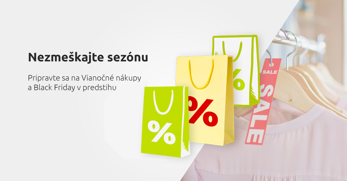 Nezmeškajte sezónu. Pripravte sa na Vianočné nákupy a Black Friday v predstihu.