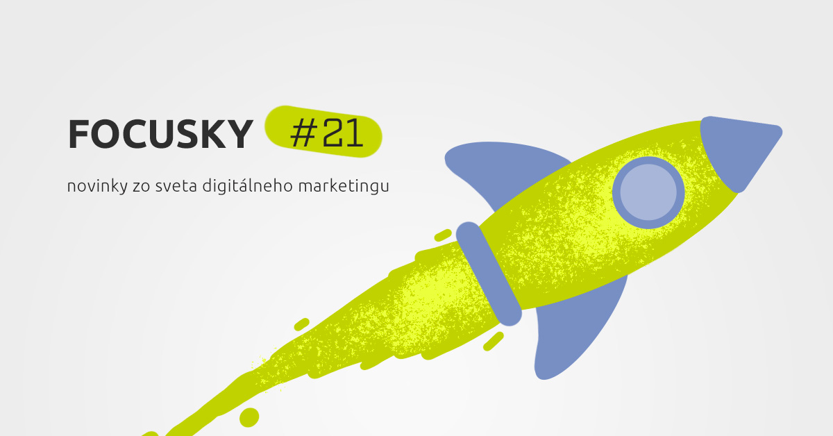 Focusky #21 – Novinky z digitálneho marketingu