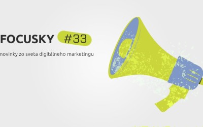 Focusky #33 – Novinky z digitálneho marketingu