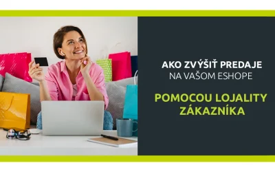 Ako zvýšiť predaje na vašom eshope pomocou lojality zákazníka?