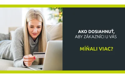 Ako dosiahnuť, aby zákazníci u vás míňali viac?
