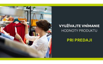 Využívajte vnímanie hodnoty produktu pri predaji