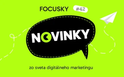 Focusky #42 – Novinky z digitálneho marketingu