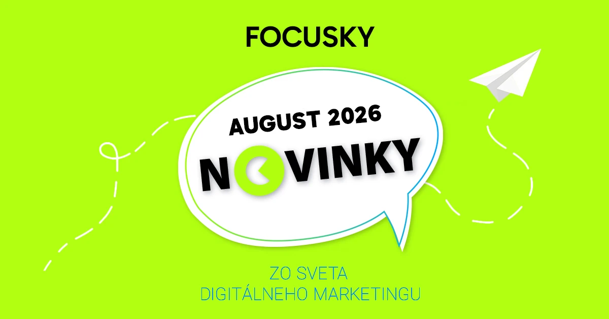 Focusky august 2026 – Novinky z digitálneho marketingu